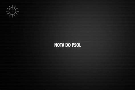 A Sa Da Pela Esquerda Nota Da Bancada Do Psol Psol