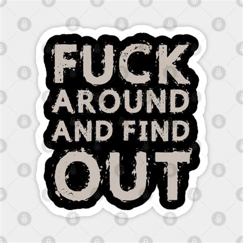 Fuck Around And Find Out Fuck Around And Find Out Magnet Teepublic
