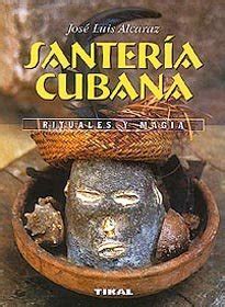 Santeria cubana/ Cuban Santeria: Rituales y magia/ Rituals and Magic: Alcaraz, Jose Luis ...