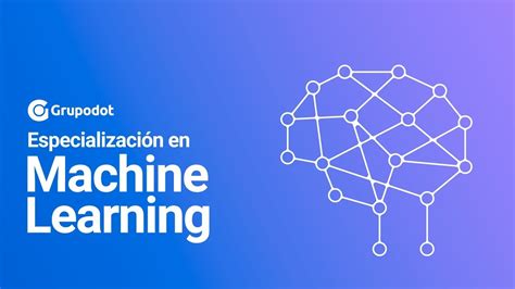 Especialización En Machine Learning De Grupodot Youtube