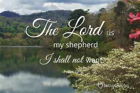 The Lord is my shepherd, I shall not want. - Belovedlove