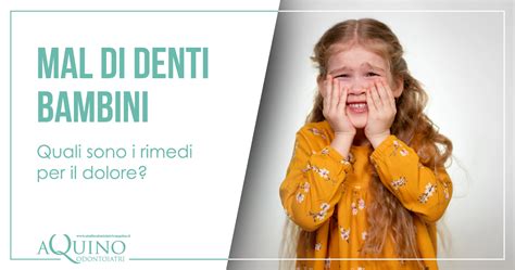 Mal Di Denti Bambini Rimedi Per Il Dolore Studio Aquino