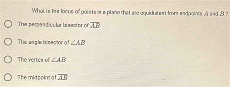 Solved What Is The Locus Of Points In A Plane That Are Equidistant