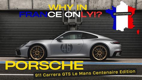 Only In France Porsche Carrera Gts Le Mans Centenaire Edition