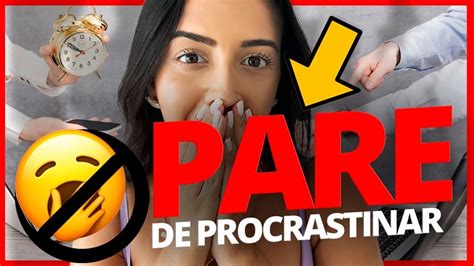 Como Parar De Procrastinar Em 5 Passos Simples Resultado Imediato