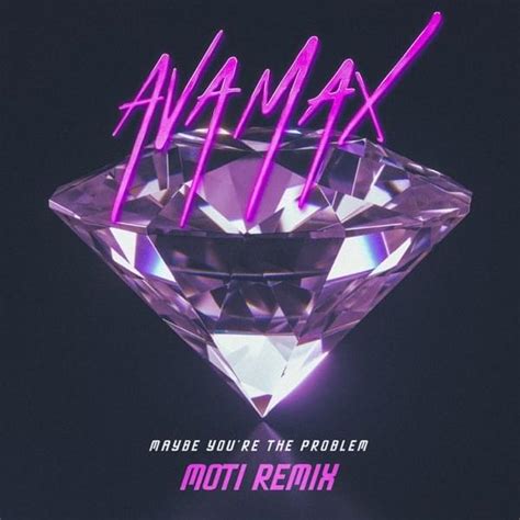 Ava Max Maybe You Re The Problem MOTi Remix Lyrics Genius Lyrics