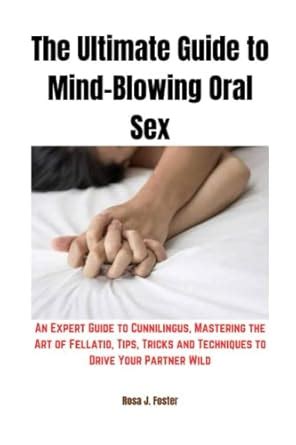 The Ultimate Guide To Mind Blowing Oral Sex An Expert Guide To Cunnilingus Mastering The Art