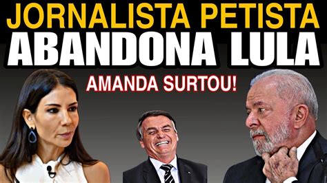 Inacredit Vel Jornalista Petista Abandona E Humilha Lula Amanda Klein