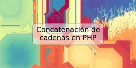 Concatenación de cadenas en PHP TRSPOS