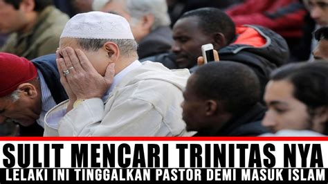 TAK TEMUKAN JAWABAN DI PASTOR NYA LELAKI INI NEKAD PELAJARI DALAM ISLAM