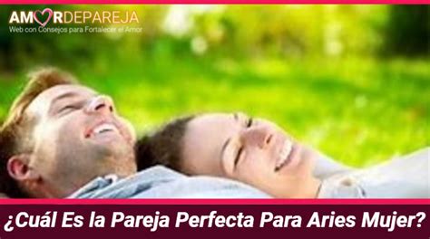 Conoce Cu L Es La Pareja Perfecta Para Aries Mujer