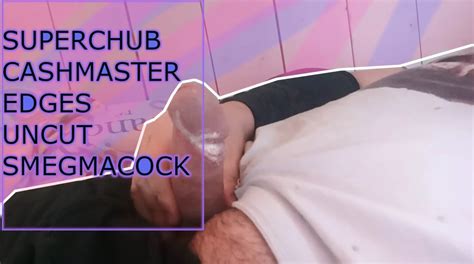 Superchub Master Edges Uncut Smegma Cock Finnish Gay Bear Porn Xhamster