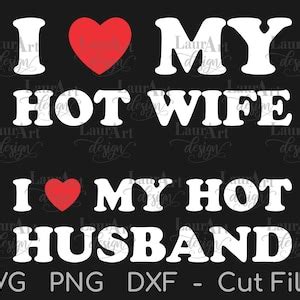 I Love My Hot Wife SVG I Love My Hot Husband T Shirt Sublimation PNG Heart Cut Files