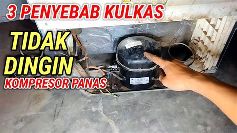 Penyebab Kulkas Tidak Dingin Kompresor Panas Youtube