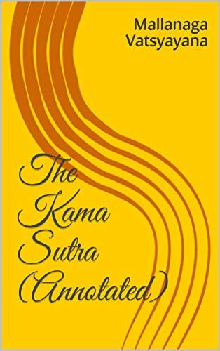 The Kama Sutra Annotated By Mallanaga Vatsyayana Goodreads