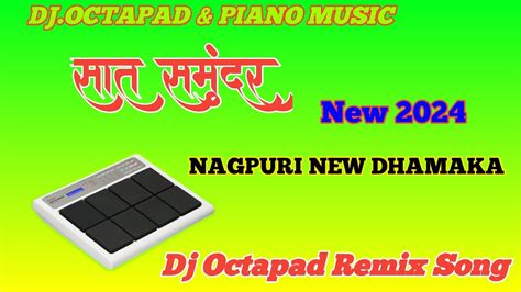 New Octapad Nagpuri Dj Song Sat Samundar Nagpuri