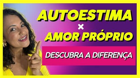 Qual A Diferen A Entre Autoestima E Amor Pr Prio Youtube