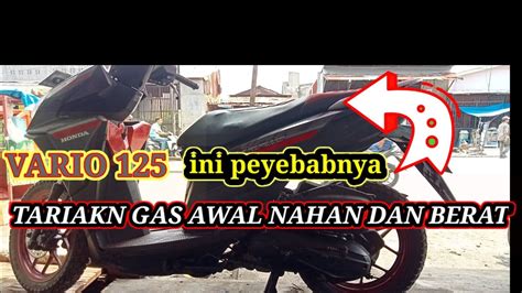 PENYEBAB TARIKAN GAS AWAL HONDA VARIO 125 NAHAN DAN AGAK BERAT YouTube