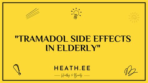 Tramadol Side Effects in Elderly: A Comprehensive Guide - Heathe