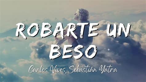 Carlos Vives Sebasti N Yatra Robarte Un Beso Lyrics Letra Youtube