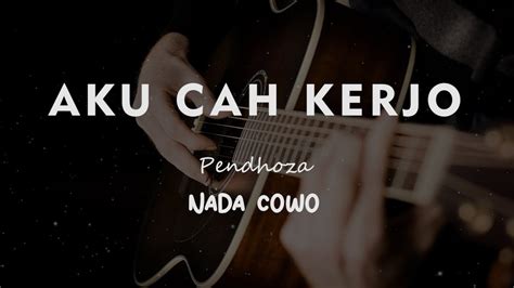 AKU CAH KERJO Pendhoza KARAOKE GITAR AKUSTIK NADA COWO MALE