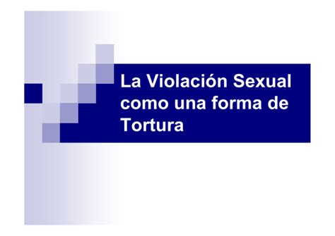 La Violaci N Sexual Como Una Forma De Tortura