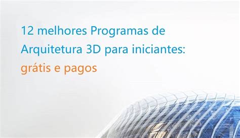 12 Melhores Programas Grátis E Pagos Para Arquitetura 3d Mejores