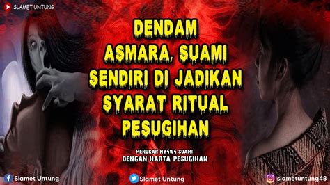 Kisah Mengerikan Ku Relakan Suamiku Di Jadikan Syarat Utama Pesugihanku