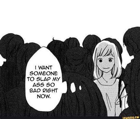 I Want Someone To Slap My Ass So Bad Right Now Ifunny