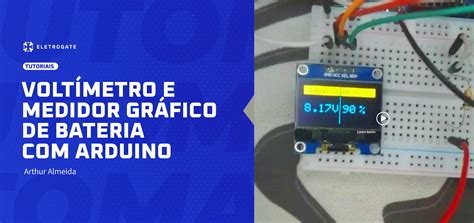 Voltímetro e Medidor Gráfico de Bateria Arduino Blog Eletrogate