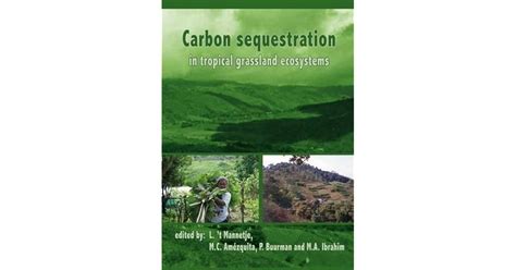 Carbon Sequestration In Tropical Grassland Ecosystems By M A Ibrahim