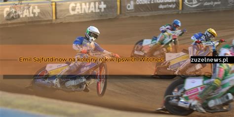 Żużel Emil Sajfutdinow na kolejny rok w Ipswich Witches ZuzelNews pl