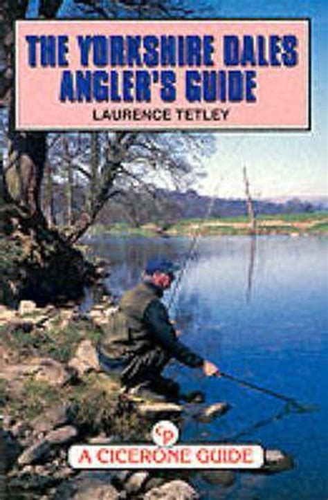 Yorkshire Dales Anglers Guide Laurence Tetley 9781852842604