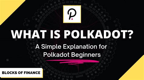 What Is Polkadot If You Need Polkadot Explained In A Simple Way