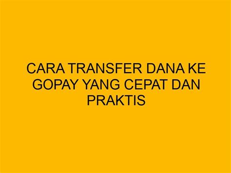 Cara Transfer Dana Ke GoPay Yang Cepat Dan Praktis