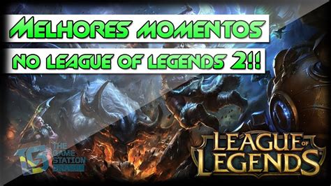 League Of Legends Melhores Momentos 2 YouTube