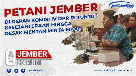 Di Depan Komisi Iv Dpr Ri Petani Jember Tuntut Kesejahteraan Hingga