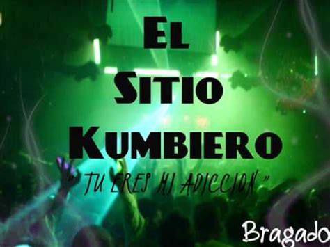 TU ERES MI ADICCION EL SITIO KUMBIERO YouTube