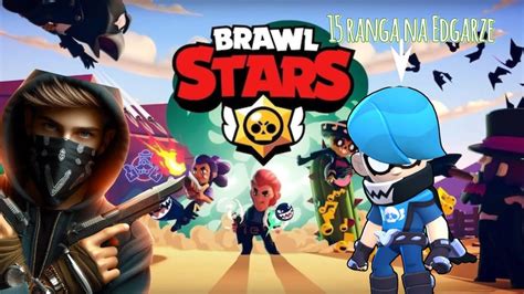 Wbijamy 15 rangę na Edgarze w Brawl Stars YouTube