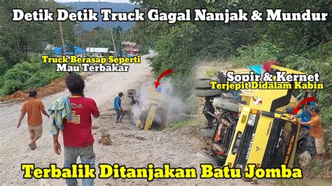 Detik Detik Truck Terbalik Akibat Mati Mesin Ditanjakan Batu Jomba