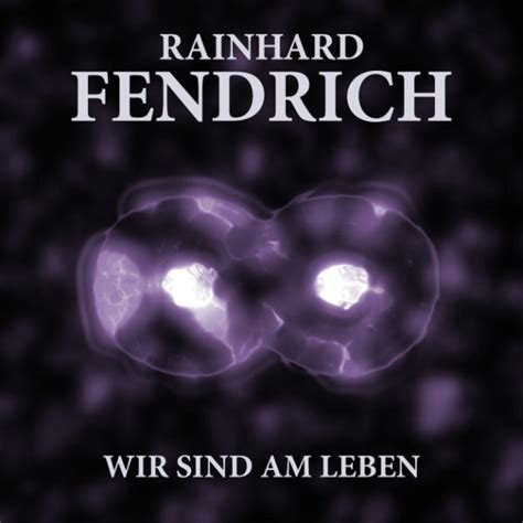 Rainhard Fendrich Der Titel Wir Sind Am Leben K Ndigt Seine Neue Cd