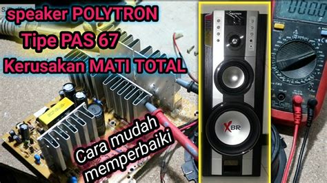 Cara Memperbaiki Speaker Aktif Polytron Mati Total Youtube