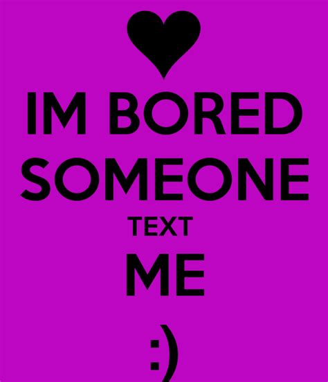 Im Bored Someone Text Me Poster Pawblo Keep Calm O Matic