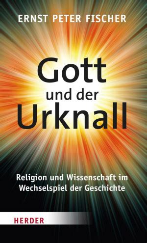 Gott und der Urknall · Religion und Wissenschaft im Wechselspiel der ...