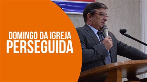 Dip Domingo Da Igreja Perseguida Prega O Pr Vasco Toledo