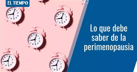 Qué es la perimenopausia y qué le ocurre a la mujer cuando se inicia