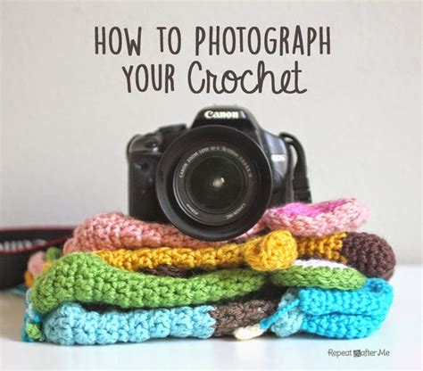 How To Photograph Your Crochet Repeat Crafter Me Selling Crochet