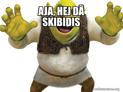 aja hej da skibidis shrek meme generator