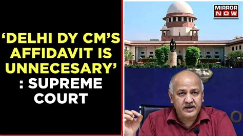 Supreme Court On Delhi Govt Vs Lg Issue Says Delhi Dy Cm Manish Sisodias Affidavit Is