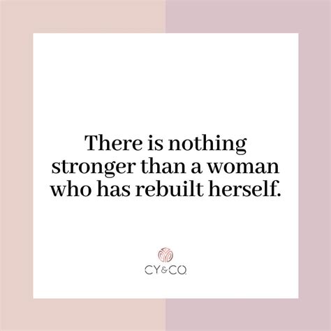 There Is Nothing Stronger Than A Woman Who Has Rebuilt Herself